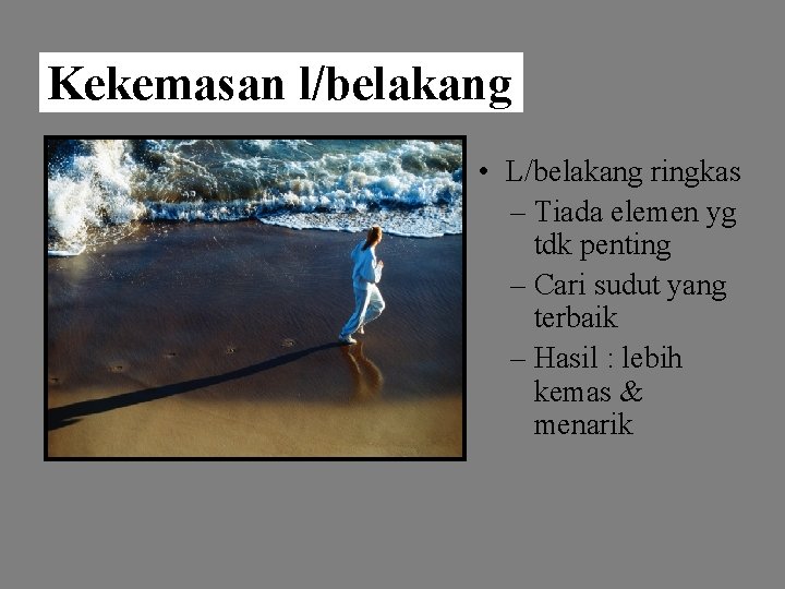 Kekemasan l/belakang • L/belakang ringkas – Tiada elemen yg tdk penting – Cari sudut