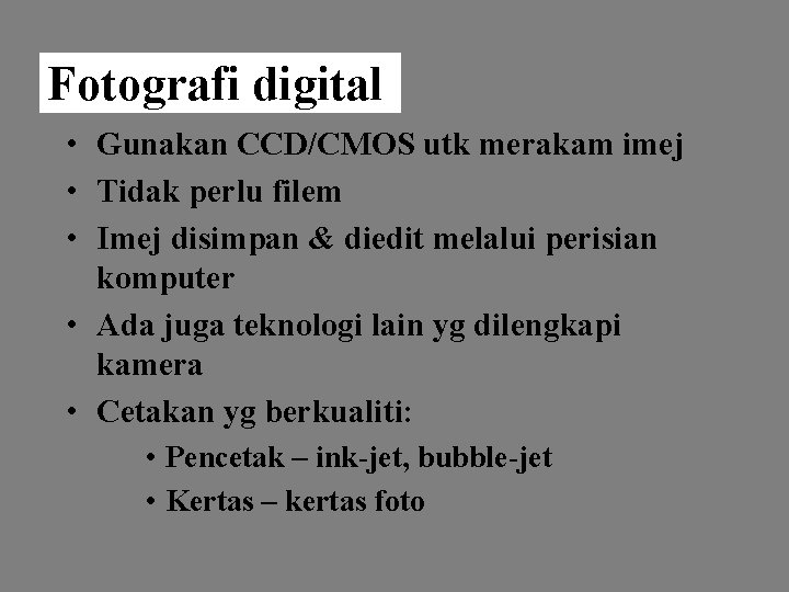 Fotografi digital • Gunakan CCD/CMOS utk merakam imej • Tidak perlu filem • Imej