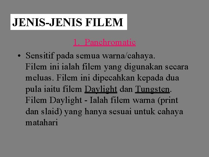 JENIS-JENIS FILEM 1. Panchromatic • Sensitif pada semua warna/cahaya. Filem ini ialah filem yang