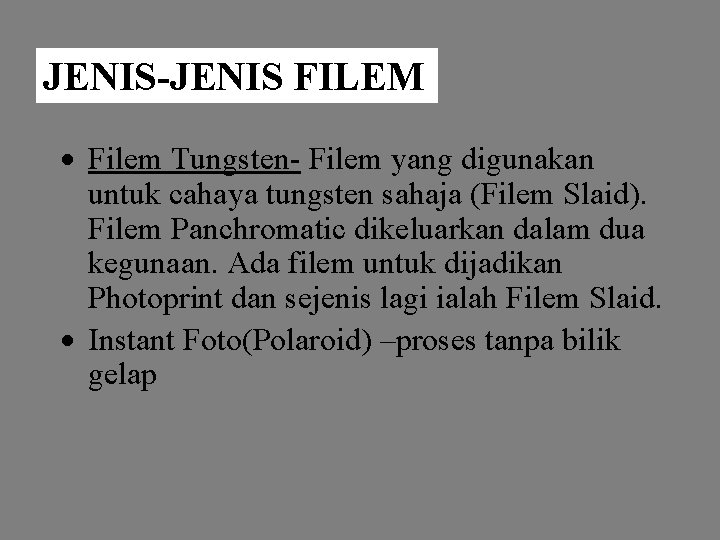 JENIS-JENIS FILEM Filem Tungsten- Filem yang digunakan untuk cahaya tungsten sahaja (Filem Slaid). Filem