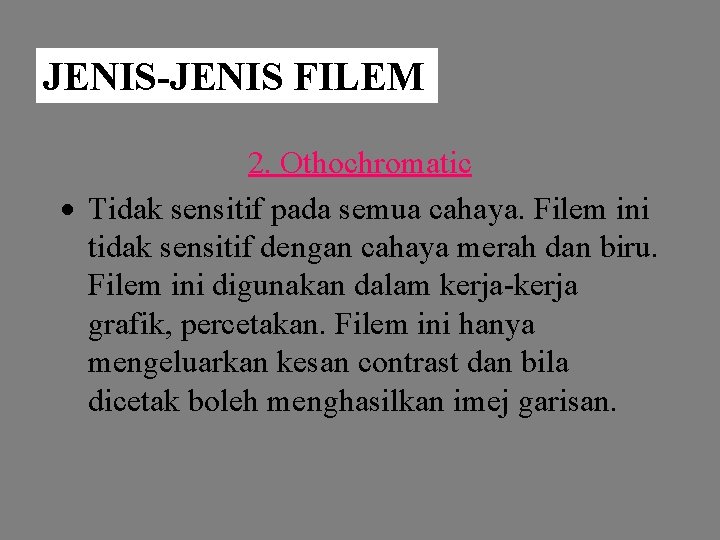 JENIS-JENIS FILEM 2. Othochromatic Tidak sensitif pada semua cahaya. Filem ini tidak sensitif dengan