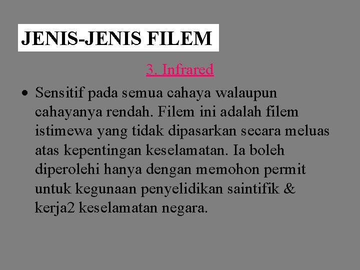 JENIS-JENIS FILEM 3. Infrared Sensitif pada semua cahaya walaupun cahayanya rendah. Filem ini adalah