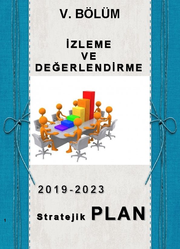 V. BÖLÜM İZLEME VE DEĞERLENDİRME 2019 -2023 1 Stratejik PLAN 