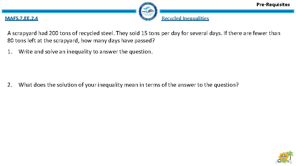 Pre-Requisites MAFS. 7. EE. 2. 4 Recycled Inequalities A scrapyard had 200 tons of