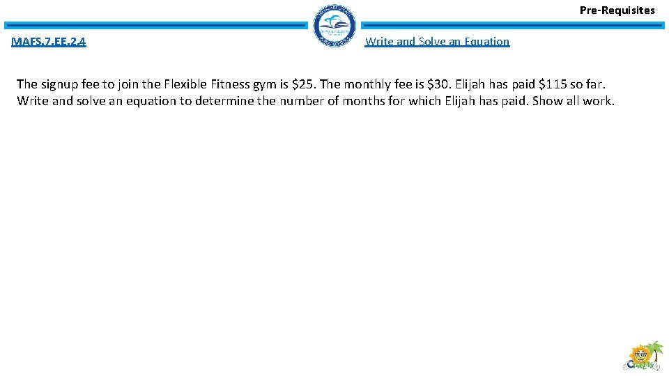 Pre-Requisites MAFS. 7. EE. 2. 4 Write and Solve an Equation The signup fee