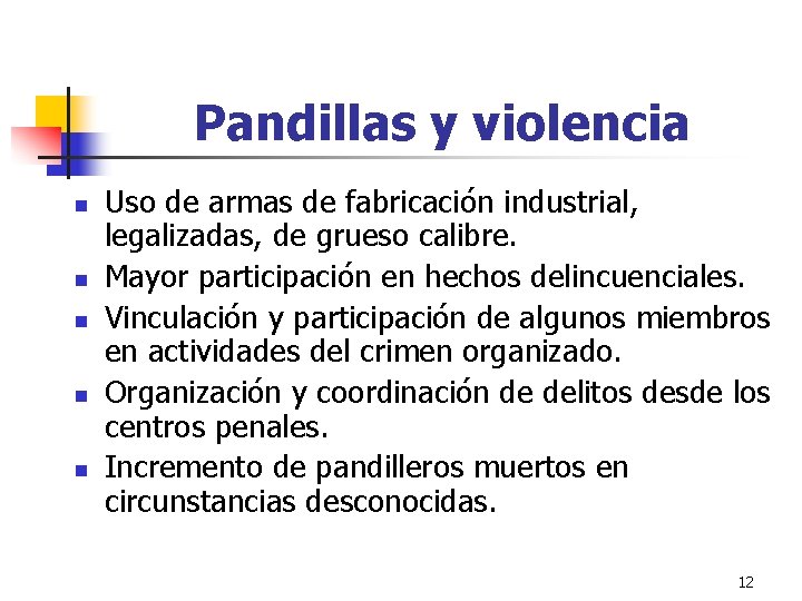 Pandillas y violencia n n n Uso de armas de fabricación industrial, legalizadas, de