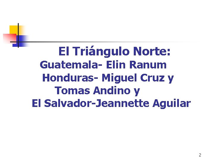 El Triángulo Norte: Guatemala- Elin Ranum Honduras- Miguel Cruz y Tomas Andino y El