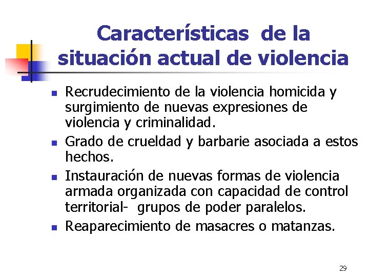 Características de la situación actual de violencia n n Recrudecimiento de la violencia homicida