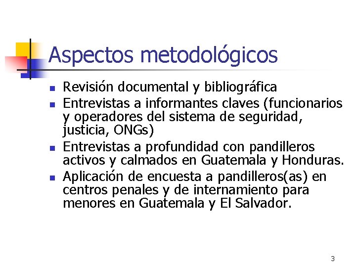 Aspectos metodológicos n n Revisión documental y bibliográfica Entrevistas a informantes claves (funcionarios y