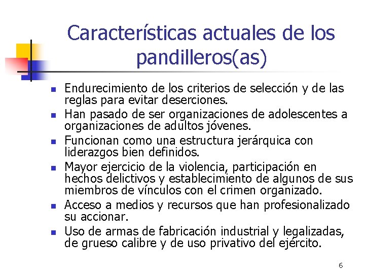 Características actuales de los pandilleros(as) n n n Endurecimiento de los criterios de selección