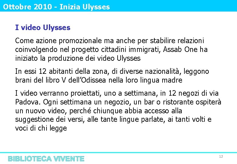 Ottobre 2010 - Inizia Ulysses I video Ulysses Come azione promozionale ma anche per