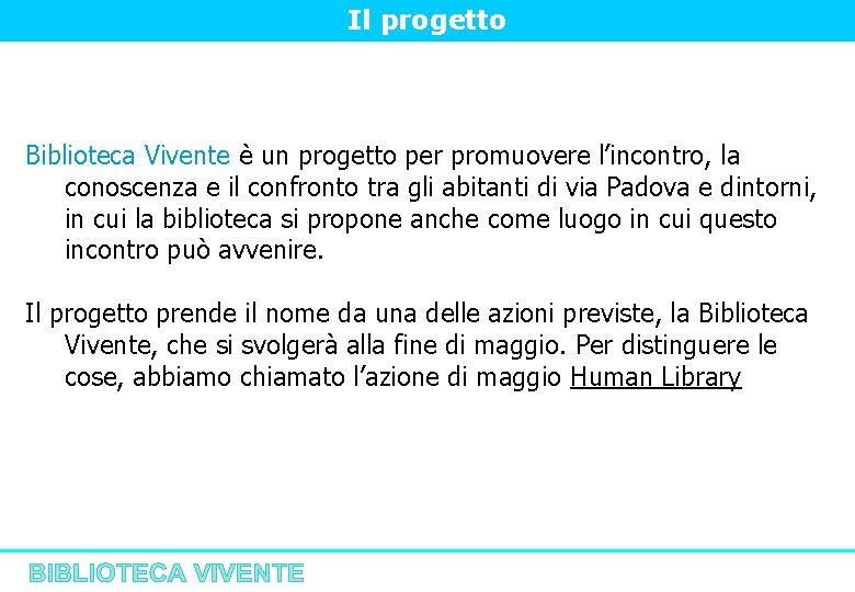 Il progetto Biblioteca Vivente è un progetto per promuovere l’incontro, la conoscenza e il