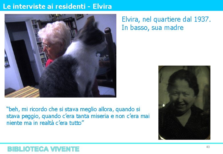 Le interviste ai residenti - Elvira, nel quartiere dal 1937. In basso, sua madre