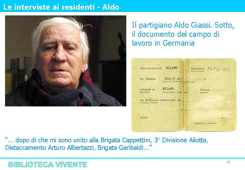 Le interviste ai residenti - Aldo Il partigiano Aldo Giassi. Sotto, il documento del