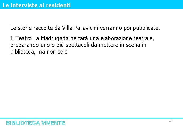 Le interviste ai residenti Le storie raccolte da Villa Pallavicini verranno poi pubblicate. Il