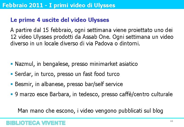 Febbraio 2011 - I primi video di Ulysses Le prime 4 uscite del video