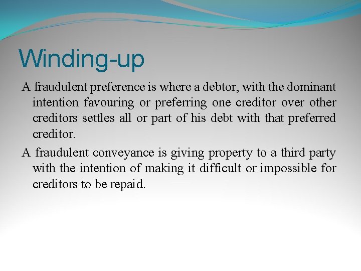 Winding-up A fraudulent preference is where a debtor, with the dominant intention favouring or