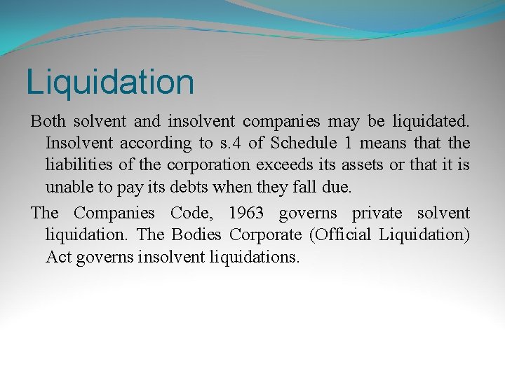 Liquidation Both solvent and insolvent companies may be liquidated. Insolvent according to s. 4