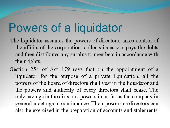 Powers of a liquidator The liquidator assumes the powers of directors, takes control of