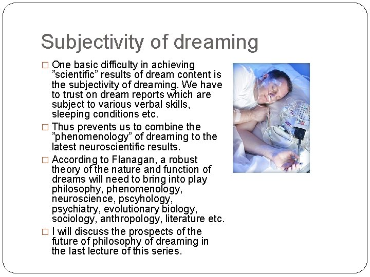 Subjectivity of dreaming � One basic difficulty in achieving ”scientific” results of dream content