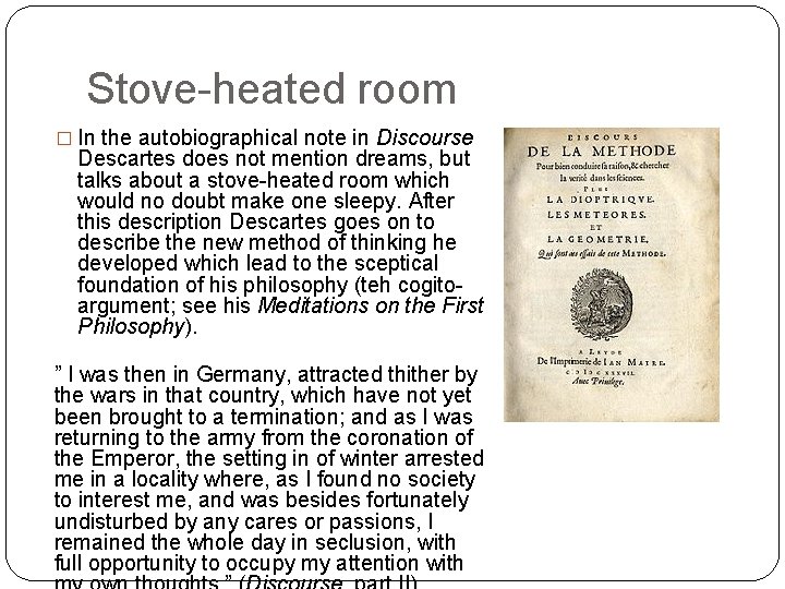 Stove-heated room � In the autobiographical note in Discourse Descartes does not mention dreams,