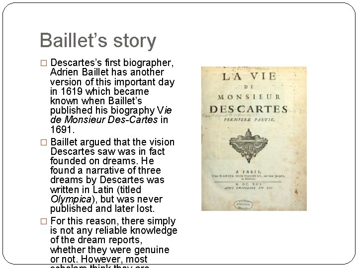 Baillet’s story � Descartes’s first biographer, Adrien Baillet has another version of this important