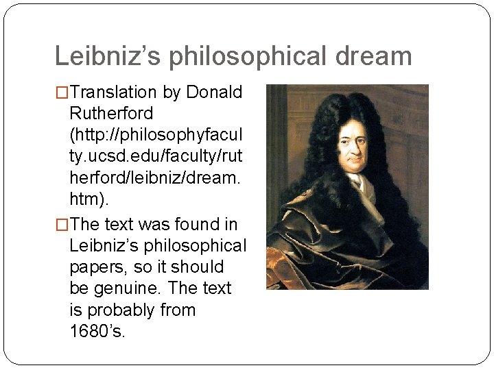 Leibniz’s philosophical dream �Translation by Donald Rutherford (http: //philosophyfacul ty. ucsd. edu/faculty/rut herford/leibniz/dream. htm).