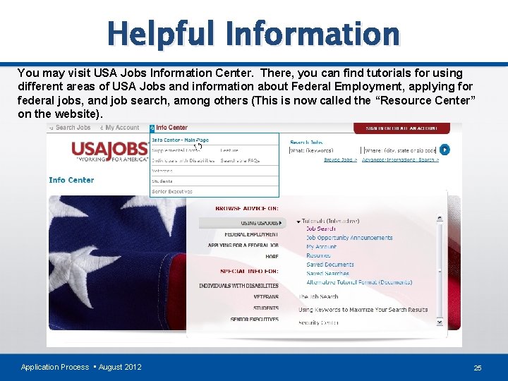 Helpful Information You may visit USA Jobs Information Center. There, you can find tutorials