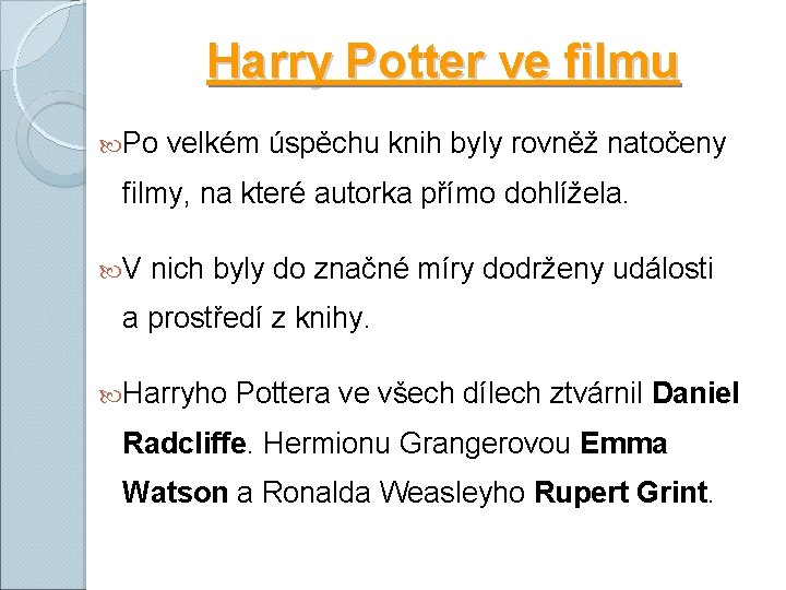 Harry Potter ve filmu Po velkém úspěchu knih byly rovněž natočeny filmy, na které