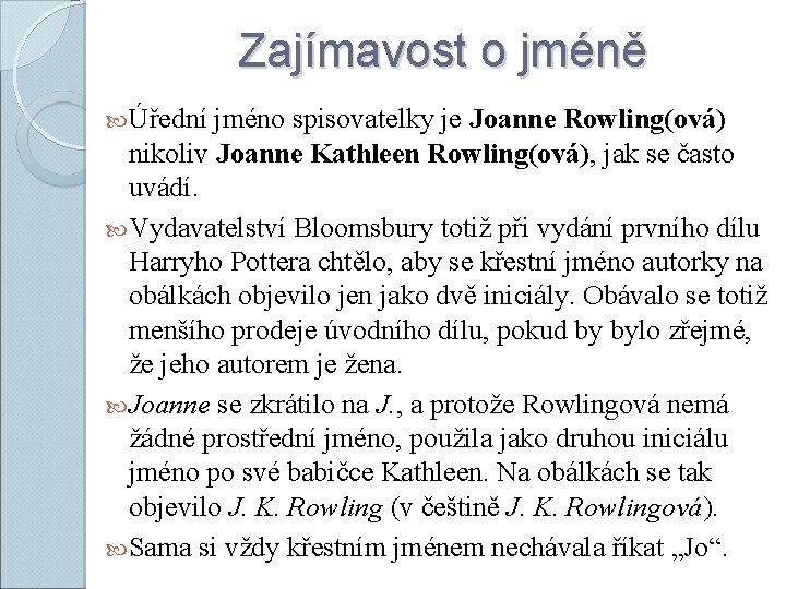 Zajímavost o jméně Úřední jméno spisovatelky je Joanne Rowling(ová) nikoliv Joanne Kathleen Rowling(ová), jak