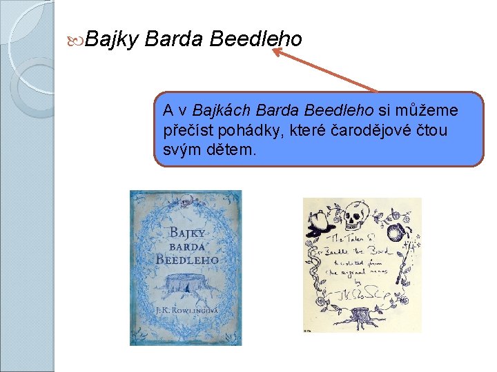  Bajky Barda Beedleho A v Bajkách Barda Beedleho si můžeme přečíst pohádky, které