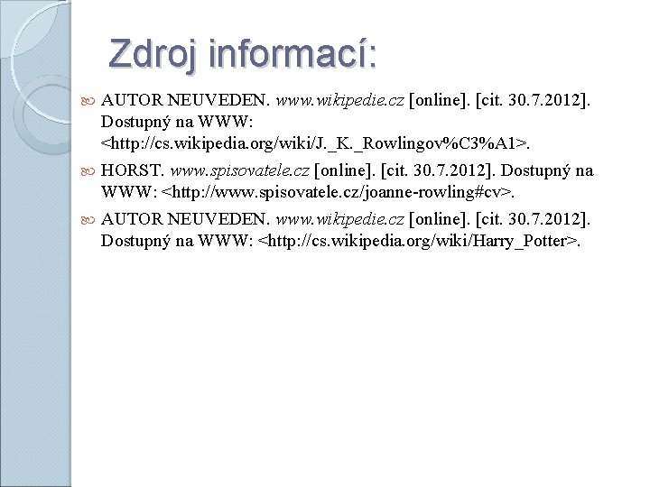 Zdroj informací: AUTOR NEUVEDEN. www. wikipedie. cz [online]. [cit. 30. 7. 2012]. Dostupný na