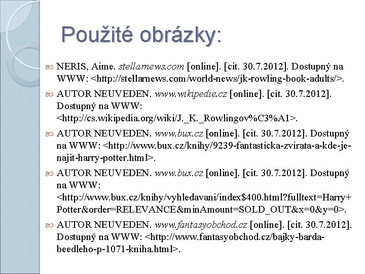 Použité obrázky: NERIS, Aime. stellarnews. com [online]. [cit. 30. 7. 2012]. Dostupný na WWW: