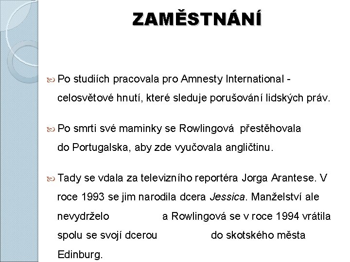 ZAMĚSTNÁNÍ Po studiích pracovala pro Amnesty International - celosvětové hnutí, které sleduje porušování lidských