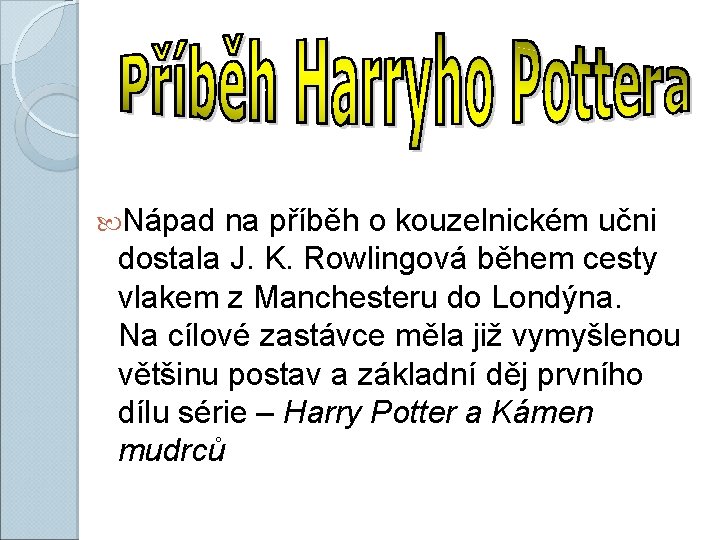  Nápad na příběh o kouzelnickém učni dostala J. K. Rowlingová během cesty vlakem