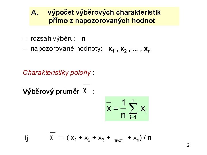 A. výpočet výběrových charakteristik přímo z napozorovaných hodnot – rozsah výběru: n – napozorované