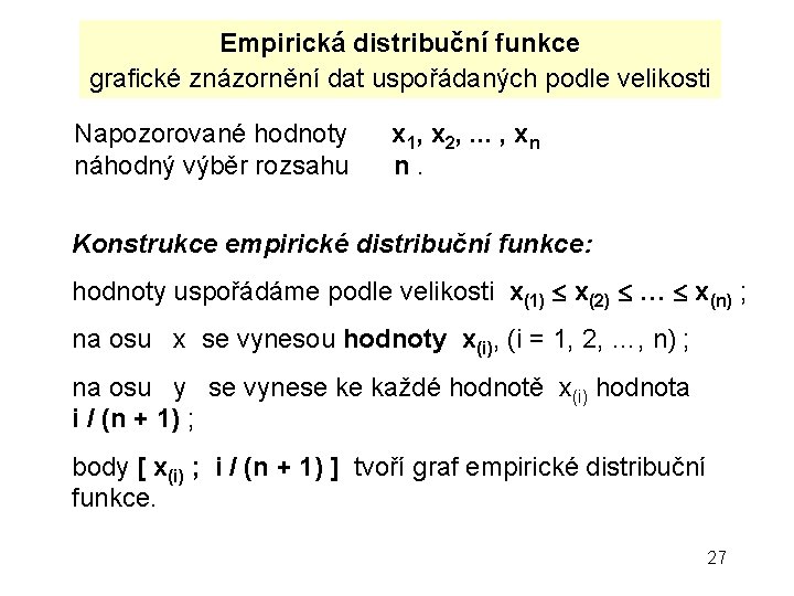 Empirická distribuční funkce grafické znázornění dat uspořádaných podle velikosti Napozorované hodnoty x 1, x