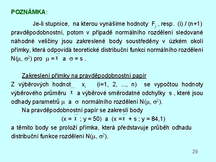 POZNÁMKA: Je-li stupnice, na kterou vynášíme hodnoty Fj , resp. (i) / (n+1) pravděpodobnostní,