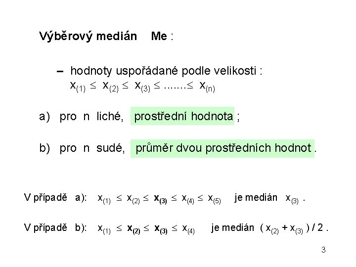 Výběrový medián Me : – hodnoty uspořádané podle velikosti : x(1) x(2) x(3) .