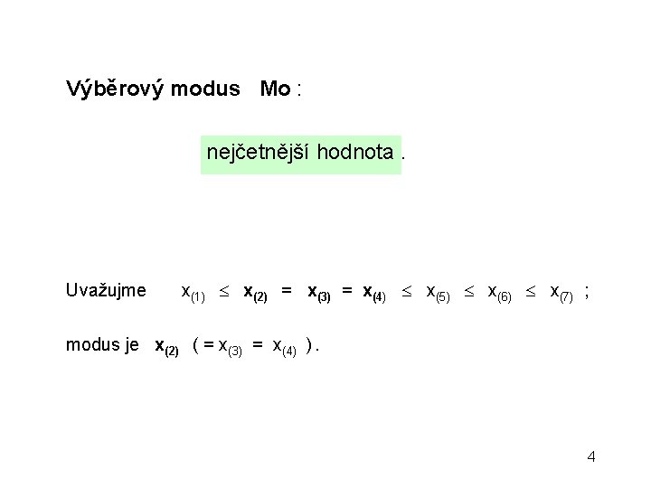 Výběrový modus Mo : nejčetnější hodnota. Uvažujme x(1) x(2) = x(3) = x(4) x(5)