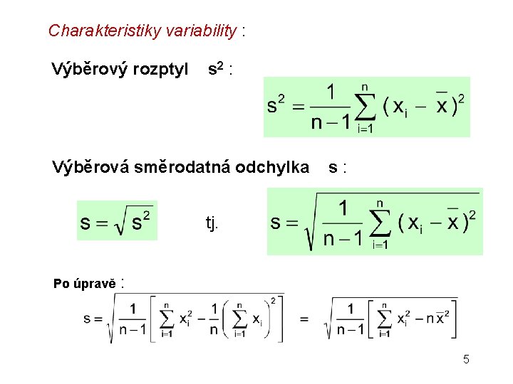 Charakteristiky variability : Výběrový rozptyl s 2 : Výběrová směrodatná odchylka s : tj.