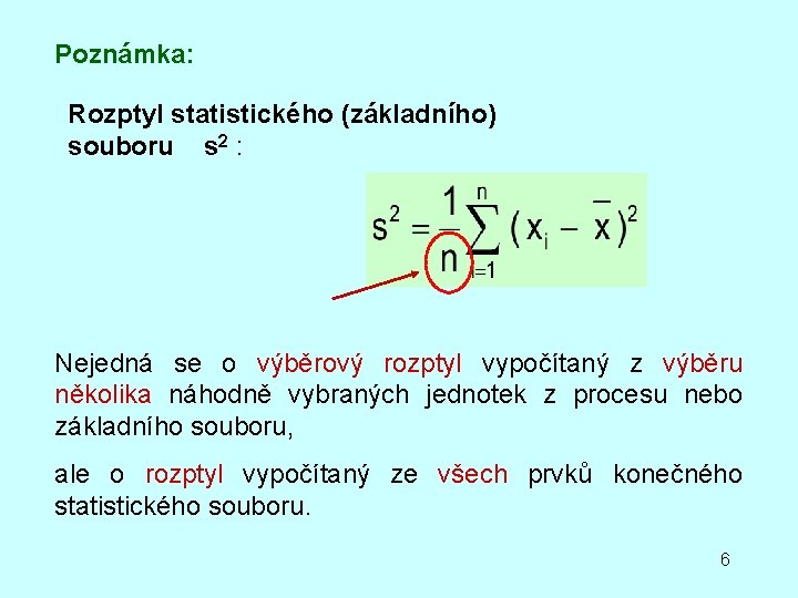 Poznámka: Rozptyl statistického (základního) souboru s 2 : Nejedná se o výběrový rozptyl vypočítaný