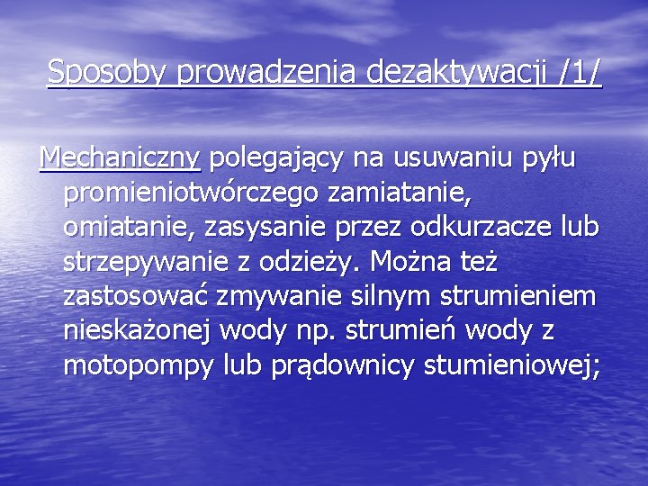 Sposoby prowadzenia dezaktywacji /1/ Mechaniczny polegający na usuwaniu pyłu promieniotwórczego zamiatanie, omiatanie, zasysanie przez