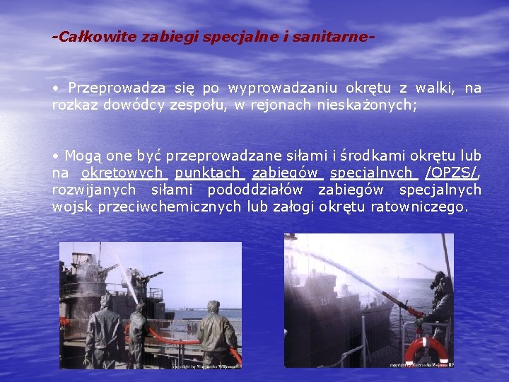 -Całkowite zabiegi specjalne i sanitarne- • Przeprowadza się po wyprowadzaniu okrętu z walki, na