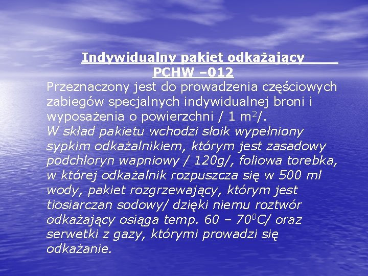 Indywidualny pakiet odkażający PCHW – 012 Przeznaczony jest do prowadzenia częściowych zabiegów specjalnych indywidualnej