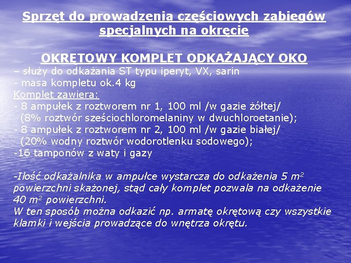 Sprzęt do prowadzenia częściowych zabiegów specjalnych na okręcie OKRĘTOWY KOMPLET ODKAŻAJĄCY OKO – służy