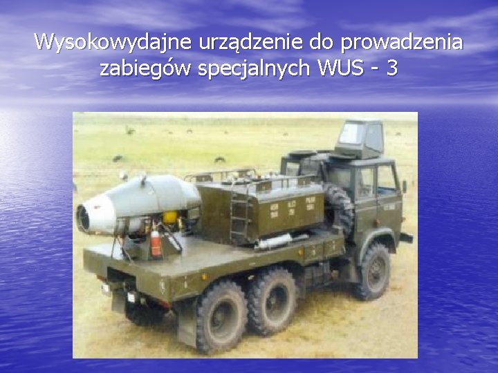 Wysokowydajne urządzenie do prowadzenia zabiegów specjalnych WUS - 3 