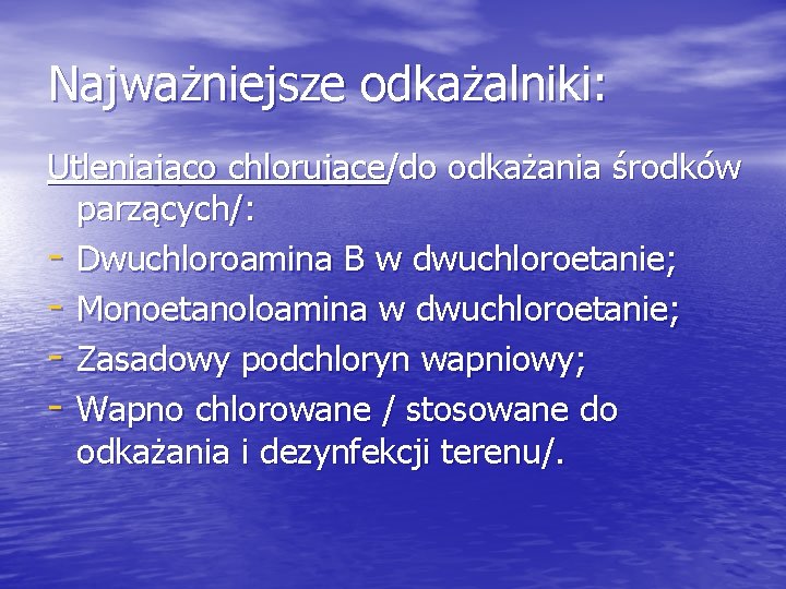 Najważniejsze odkażalniki: Utleniająco chlorujące/do odkażania środków parzących/: - Dwuchloroamina B w dwuchloroetanie; - Monoetanoloamina