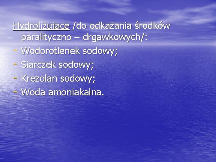 Hydrolizujące /do odkażania środków paralityczno – drgawkowych/: - Wodorotlenek sodowy; - Siarczek sodowy; -