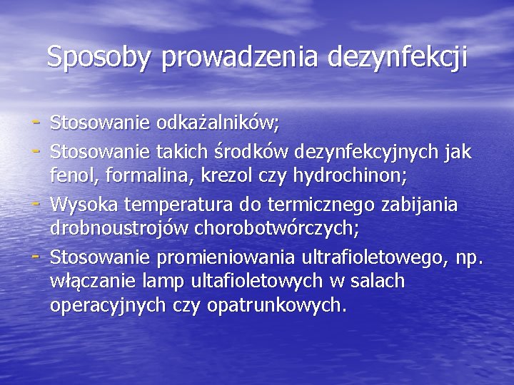 Sposoby prowadzenia dezynfekcji - Stosowanie odkażalników; - Stosowanie takich środków dezynfekcyjnych jak - fenol,